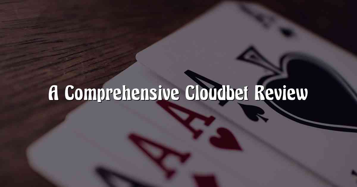 A Comprehensive Cloudbet Review