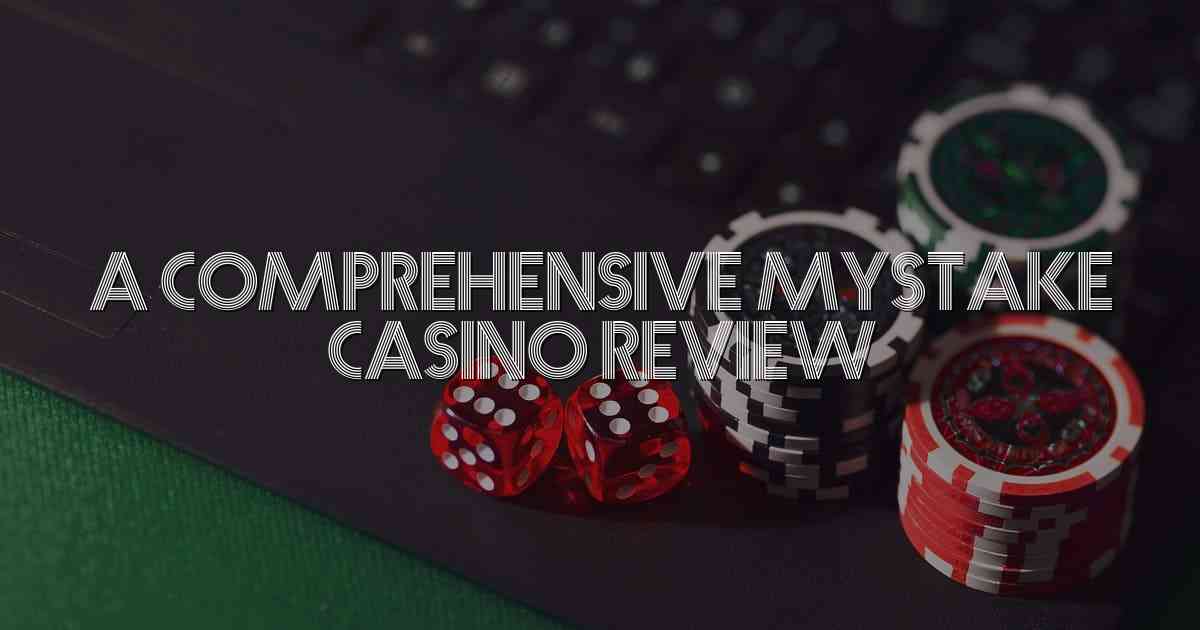 A Comprehensive Mystake Casino Review