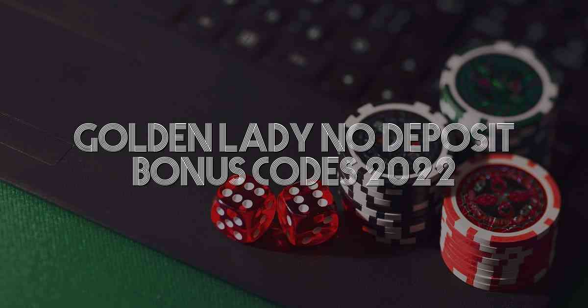 Golden Lady No Deposit Bonus Codes 2022