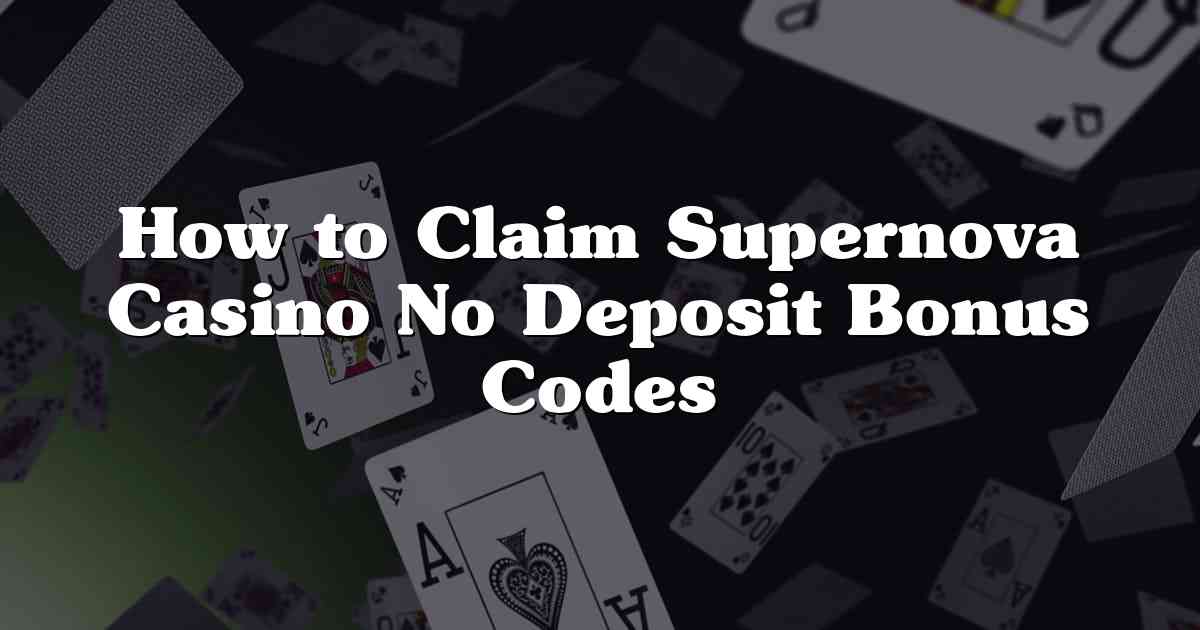 How to Claim Supernova Casino No Deposit Bonus Codes