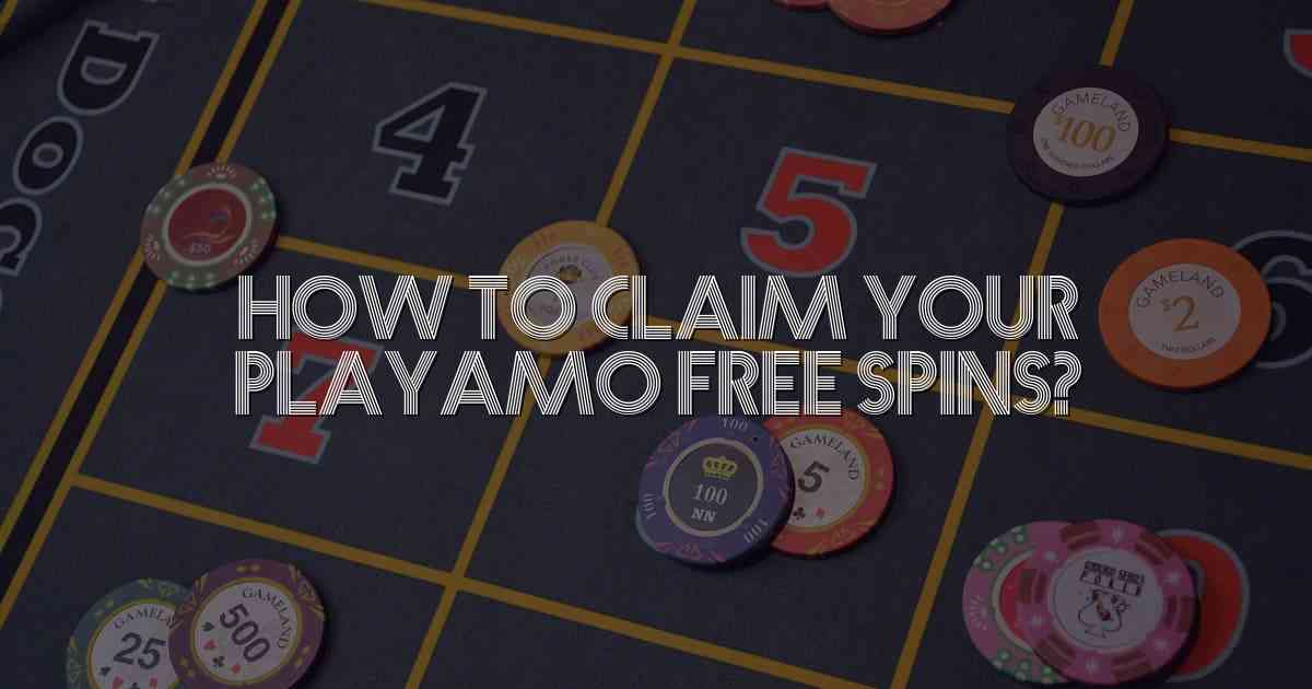 How to Claim Your Playamo Free Spins?