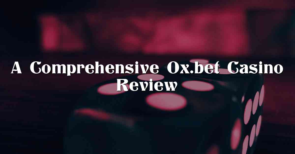 A Comprehensive 0x.bet Casino Review