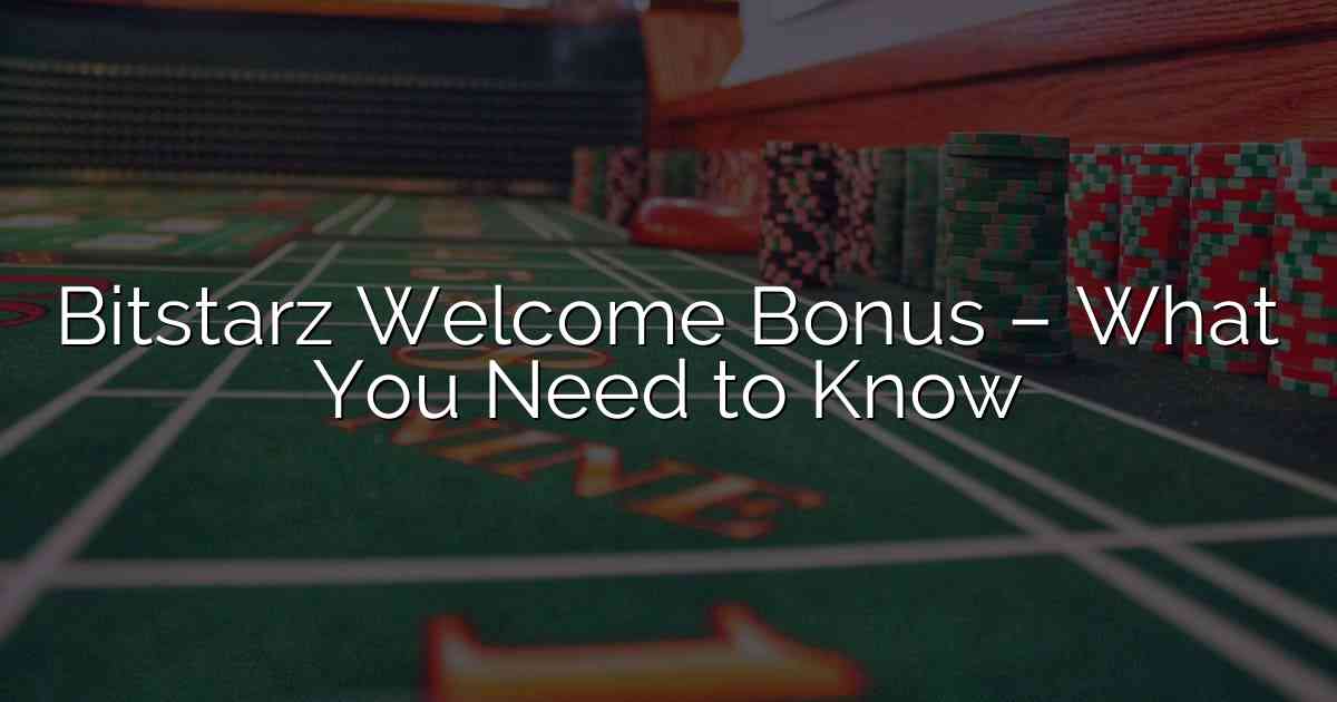 Bitstarz Welcome Bonus – What You Need to Know