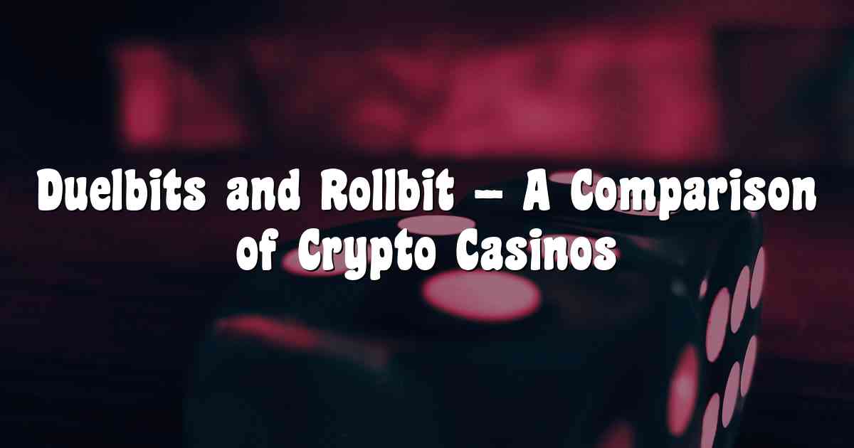 Duelbits and Rollbit – A Comparison of Crypto Casinos