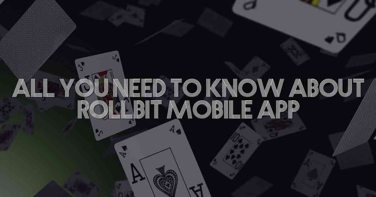 All You Need to Know About Rollbit Mobile App