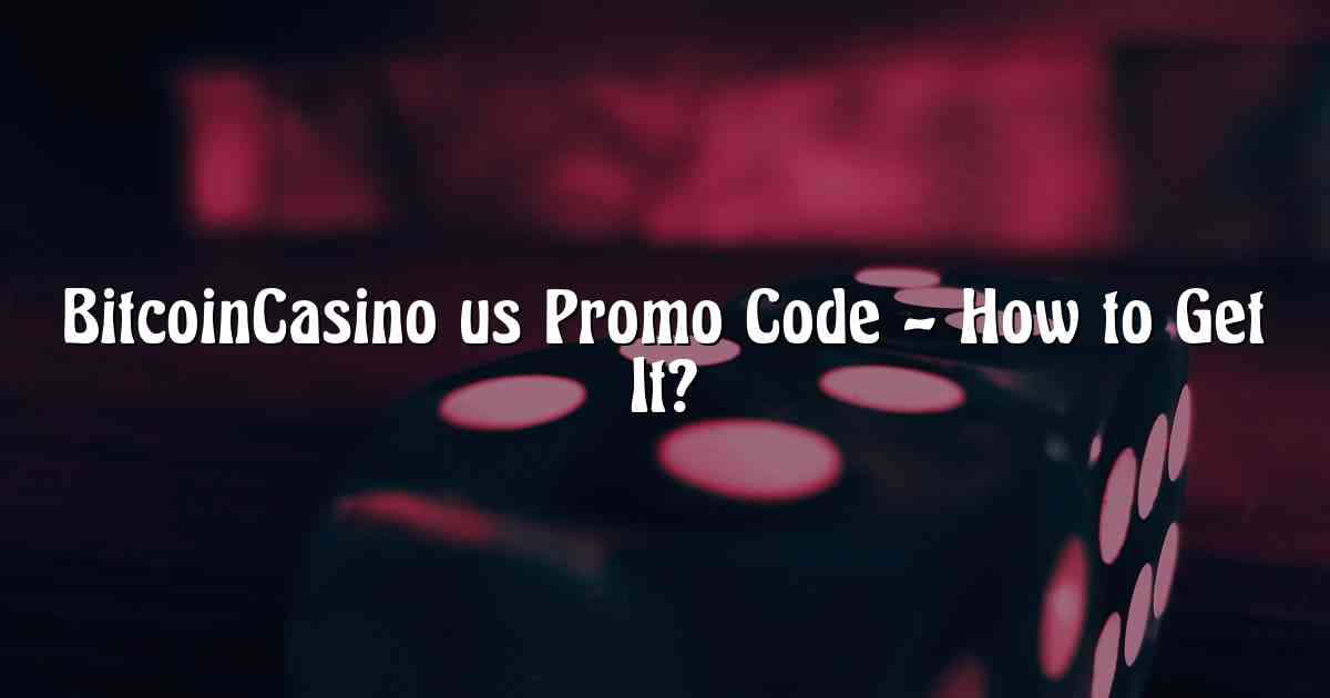 BitcoinCasino us Promo Code – How to Get It?