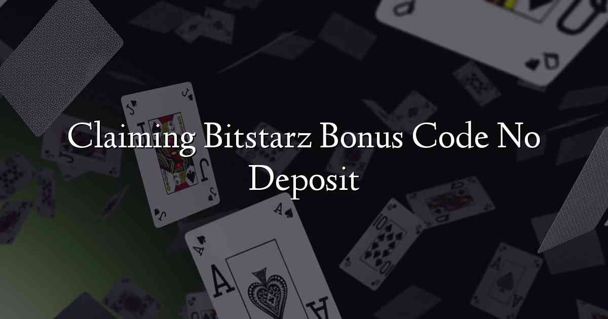 Claiming Bitstarz Bonus Code No Deposit