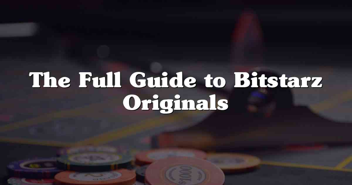 The Full Guide to Bitstarz Originals