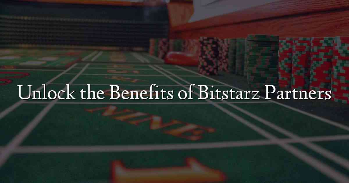 Unlock the Benefits of Bitstarz Partners
