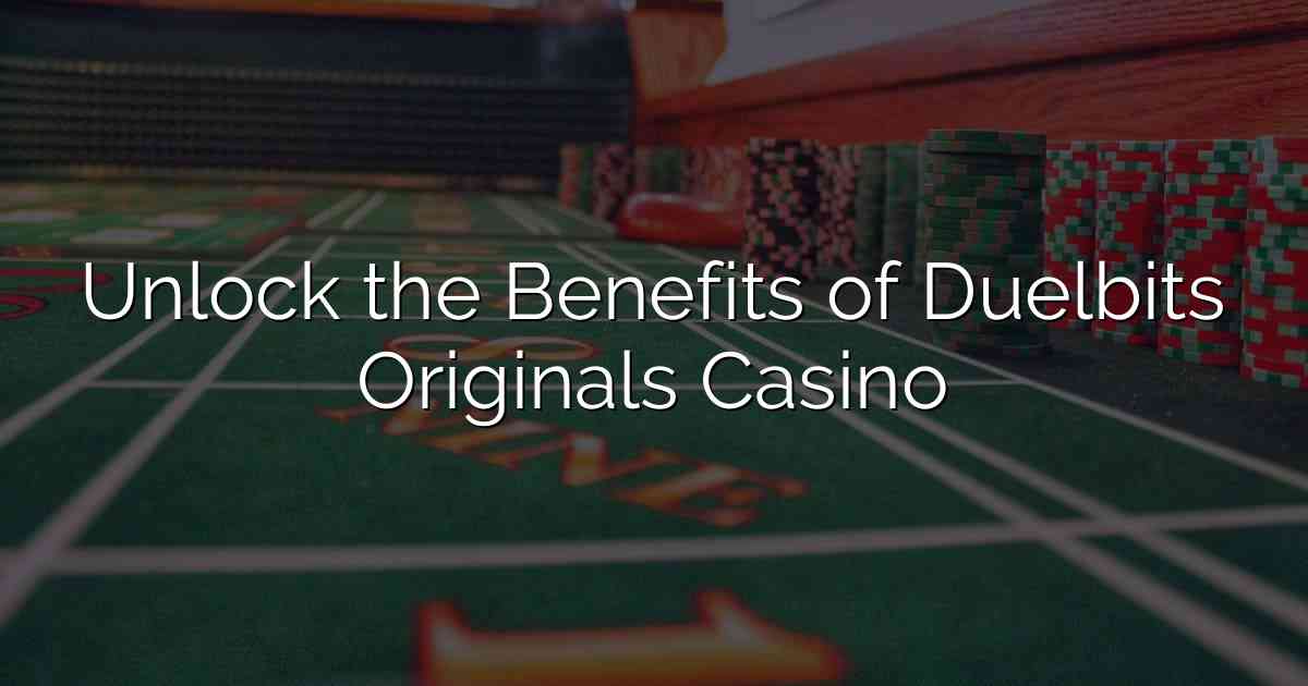 Unlock the Benefits of Duelbits Originals Casino