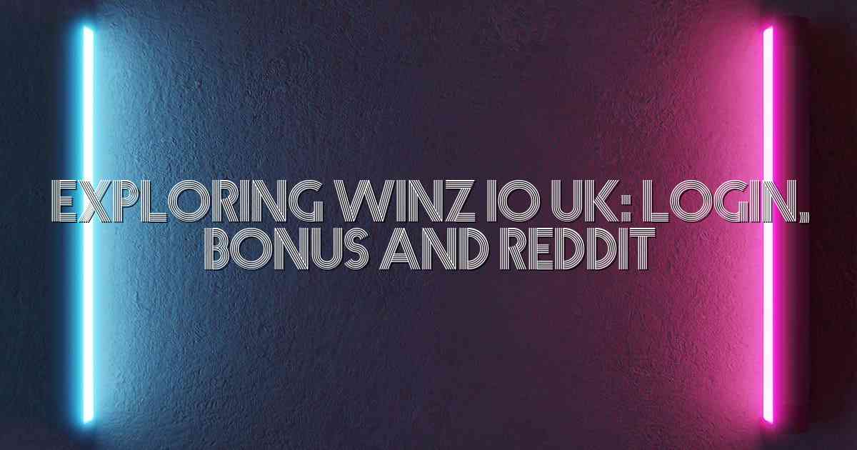 Exploring Winz io UK: Login, Bonus and Reddit
