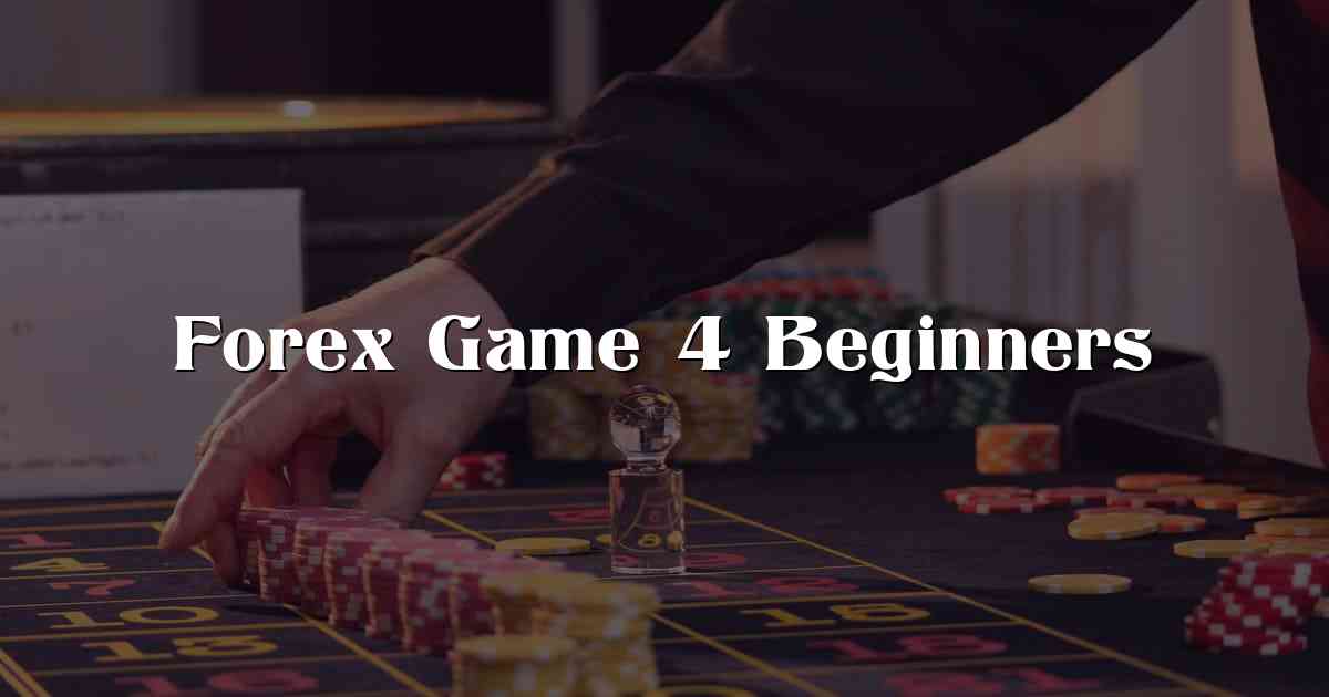 Forex Game 4 Beginners