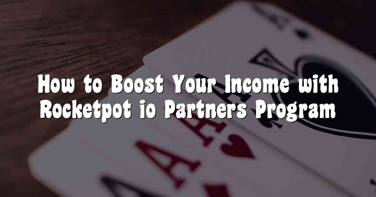 How to Boost Your Income with Rocketpot io Partners Program