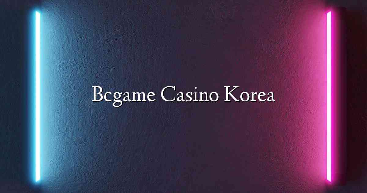 Bcgame Casino Korea
