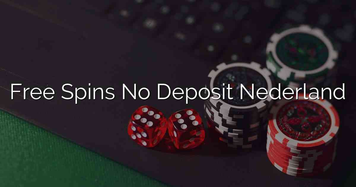 Free Spins No Deposit Nederland