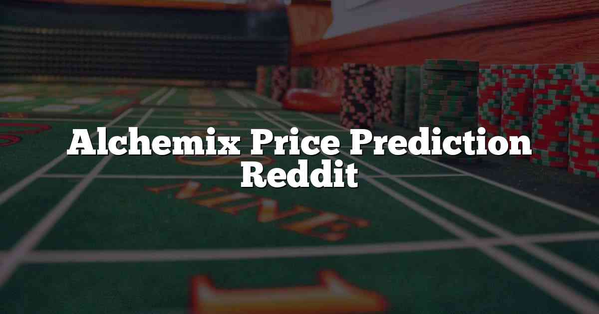 Alchemix Price Prediction Reddit