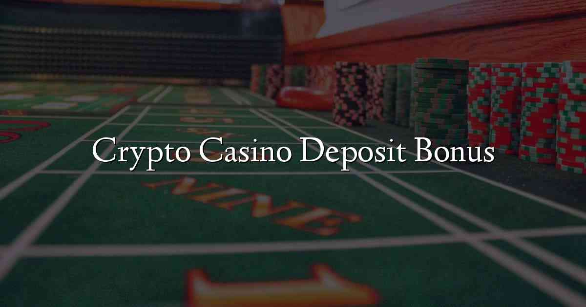 Crypto Casino Deposit Bonus