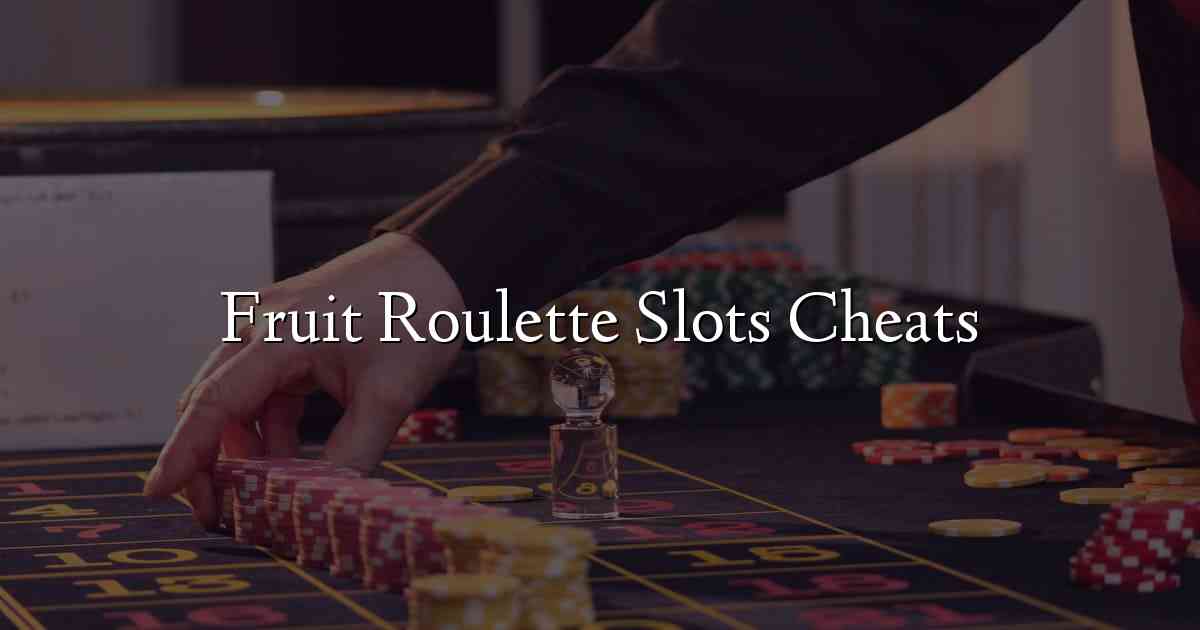 Fruit Roulette Slots Cheats