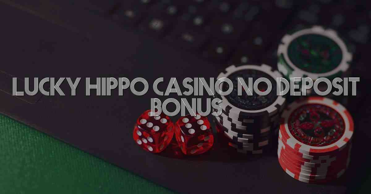 Lucky Hippo Casino No Deposit Bonus