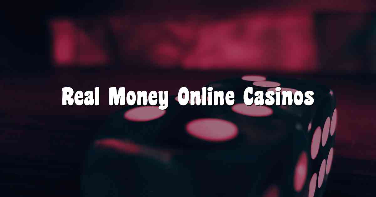 Real Money Online Casinos