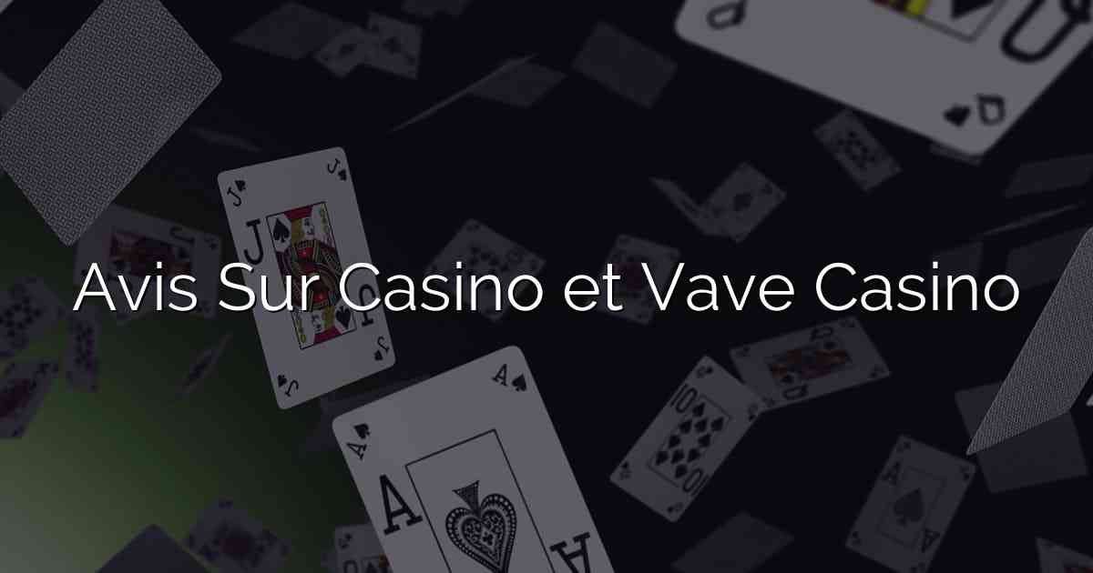 Avis Sur Casino et Vave Casino