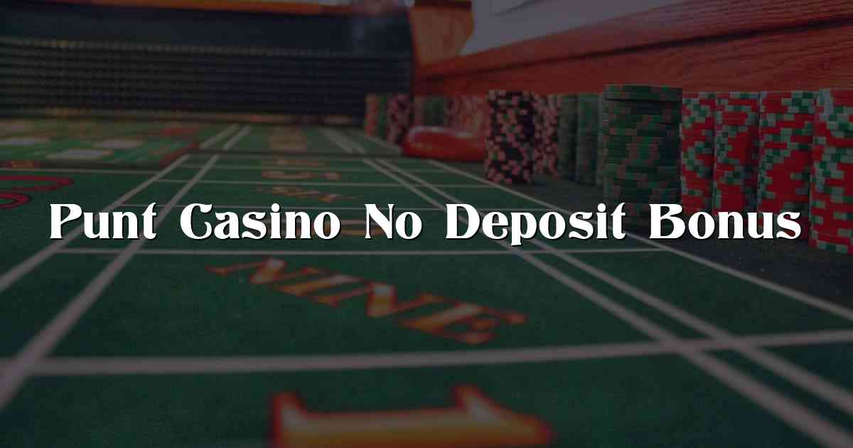 Punt Casino No Deposit Bonus